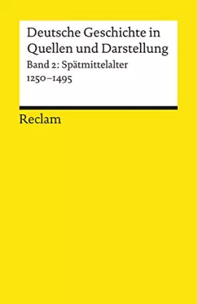 Couverture du produit · Universal-Bibliothek Nr. 17002: Deutsche Geschichte in Quellen und Darstellung, Band 2: Spätmittelalter 1250-1495