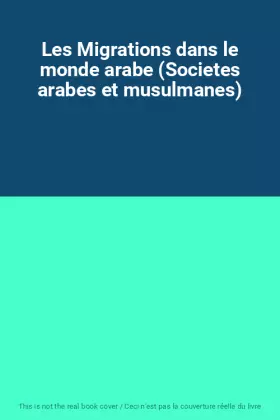 Couverture du produit · Les Migrations dans le monde arabe (Societes arabes et musulmanes)