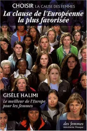 Couverture du produit · La clause de l'Européenne la plus favorisée : Le meilleur de l'Europe pour les femmes de Gisèle Halimi (15 mai 2008) Broché