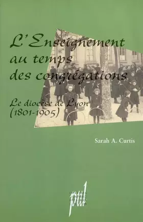 Couverture du produit · L'enseignement au temps des congrégations: Le diocèse de Lyon (1801-1905)