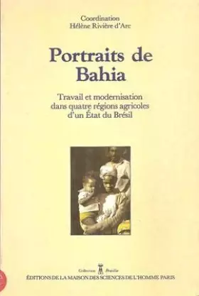Couverture du produit · Portraits de Bahia : Travail et modernisation dans quatre régions agricoles d'un Etat du Brésil