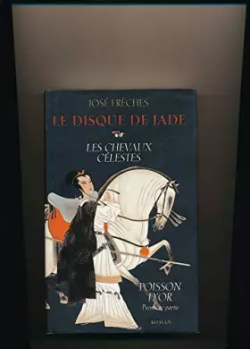 Couverture du produit · Le disque de jade - Les chevaux célestes - Poisson d'or Première partie