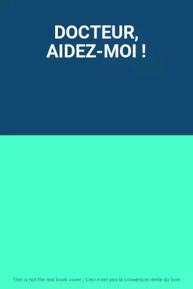Couverture du produit · DOCTEUR, AIDEZ-MOI !