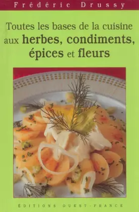Couverture du produit · Toutes les bases de la cuisine aux herbes : Condiments, épices et fleurs.
