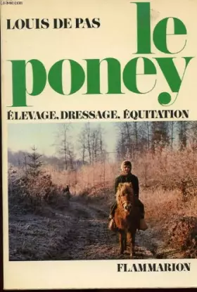 Couverture du produit · LE PONEY. ELEVAGE. DRESSAGE. EQUITATION