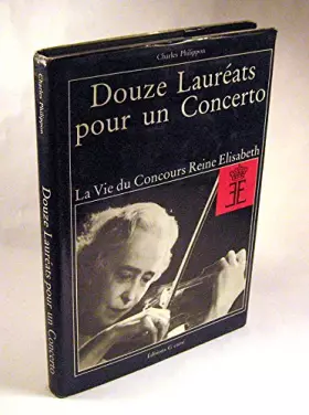 Couverture du produit · Douze Laureats pour un concerto: la vie du concours reine Elisabeth