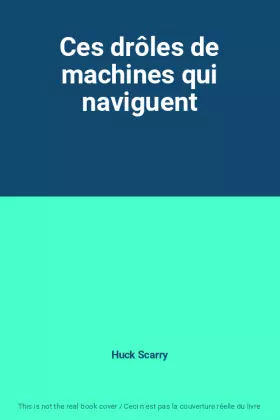 Couverture du produit · Ces drôles de machines qui naviguent
