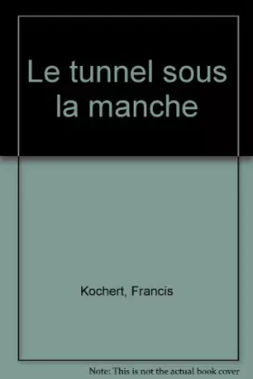 Couverture du produit · Le tunnel sous la Manche