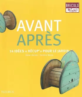 Couverture du produit · Avant Après: 14 Idées "Récup'" pour le jardin