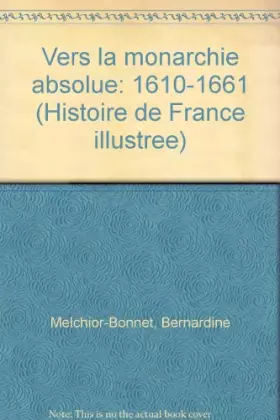 Couverture du produit · Vers la monarchie absolue : 1610-1661