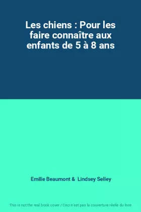Couverture du produit · Les chiens : Pour les faire connaître aux enfants de 5 à 8 ans