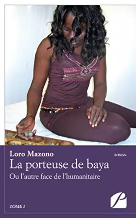Couverture du produit · La porteuse de baya - Tome I: Ou L'autre Face De L'humanitaire