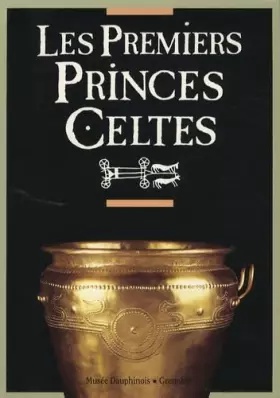 Couverture du produit · Les premiers princes celtes (2000 à 750 avant J-C): Autour de la tombe de Saint-Romain-de-Jalionas (Isère)