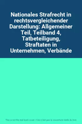 Couverture du produit · Nationales Strafrecht in rechtsvergleichender Darstellung: Allgemeiner Teil, Teilband 4, Tatbeteiligung, Straftaten in Unterneh