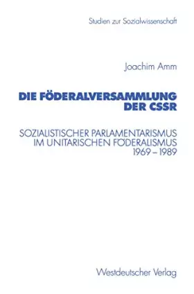 Couverture du produit · Die Föderalversammlung der CSSR: Sozialistischer Parlamentarismus im Unitarischen Föderalismus 1969-1989 (Studien zur Sozialwis