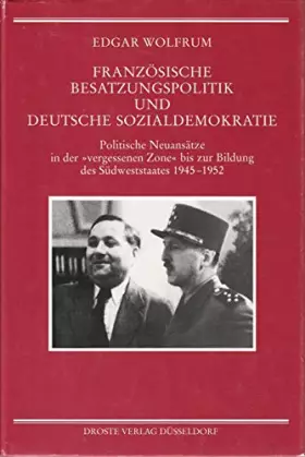 Couverture du produit · Französische Besatzungspolitik und deutsche Sozialdemokratie: Politische Neuansätze in der "vergessenen Zone" bis zur Bildung d