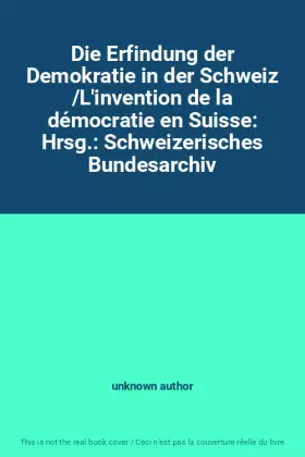Couverture du produit · Die Erfindung der Demokratie in der Schweiz /L'invention de la démocratie en Suisse: Hrsg.: Schweizerisches Bundesarchiv