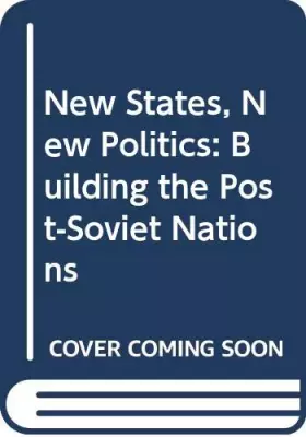 Couverture du produit · New States, New Politics: Building the Post-Soviet Nations