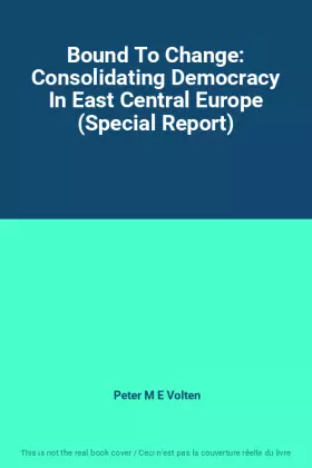 Couverture du produit · Bound To Change: Consolidating Democracy In East Central Europe (Special Report)