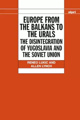 Couverture du produit · Europe from the Balkans to the Urals: The Disintegration of Yugoslavia and the Soviet Union (SIPRI Monograph Series)