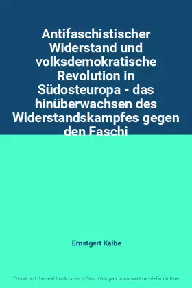 Couverture du produit · Antifaschistischer Widerstand und volksdemokratische Revolution in Südosteuropa - das hinüberwachsen des Widerstandskampfes geg