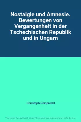 Couverture du produit · Nostalgie und Amnesie. Bewertungen von Vergangenheit in der Tschechischen Republik und in Ungarn