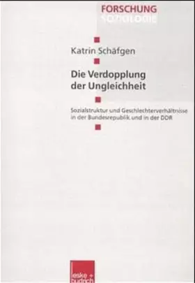 Couverture du produit · Die Verdopplung der Ungleichheit: Sozialstruktur und Geschlechterverhältnisse in der Bundesrepublik und in der DDR (Forschung S