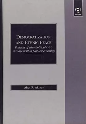 Couverture du produit · Democratization and Ethnic Peace: Patterns of Ethnopolitical Crisis Management in Post-Soviet Settings