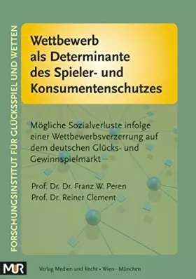 Couverture du produit · Wettbewerb als Determinante des Spieler- und Konsumentenschutzes: Mögliche Sozialverluste infolge einer Wettbewerbsverzerrung a