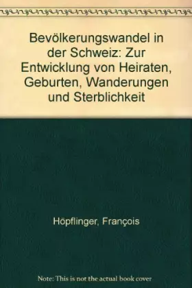 Couverture du produit · Bevölkerungswandel in der Schweiz: Zur Entwicklung von Heiraten, Geburten, Wanderungen und Sterblichkeit