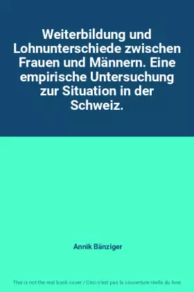 Couverture du produit · Weiterbildung und Lohnunterschiede zwischen Frauen und Männern. Eine empirische Untersuchung zur Situation in der Schweiz.