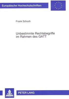 Couverture du produit · Unbestimmte Rechtsbegriffe im Rahmen des GATT: Eine Untersuchung anhand der Regelungen über Dumping und Subventionen: Eine Unte