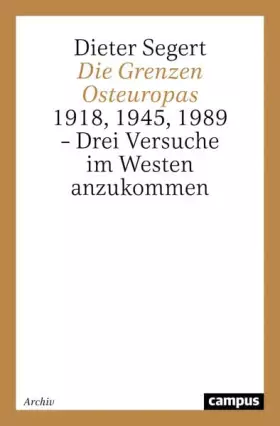 Couverture du produit · Die Grenzen Osteuropas: 1918, 1945, 1989 - Drei Versuche im Westen anzukommen