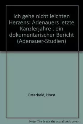 Couverture du produit · Ich gehe nicht leichten Herzens... Adenauers letzte Kanzlerjahre, ein dokumentarischer Bericht