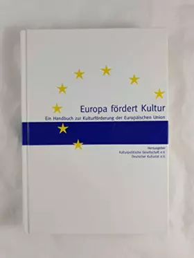 Couverture du produit · Europa fördert Kultur: Ein Handbuch zur Kulturförderung der Europäischen Union