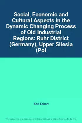 Couverture du produit · Social, Economic and Cultural Aspects in the Dynamic Changing Process of Old Industrial Regions: Ruhr District (Germany), Upper