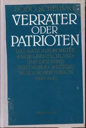 Couverture du produit · Verräter oder Patrioten. Das Nationalkomitee "Freies Deutschland" und der Bund Deutscher Offiziere in der Sowjetunion 1943 - 19