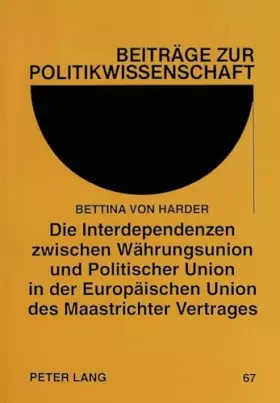 Couverture du produit · Die Interdependenzen zwischen Währungsunion und Politischer Union in der Europäischen Union des Maastrichter Vertrages: Ökonomi