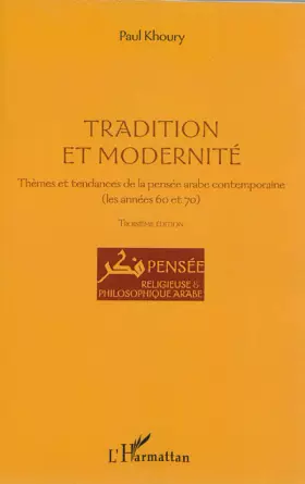 Couverture du produit · Tradition et modernité: Thèmes et tendances de la pensée arabe contemporaine (les années 60 et 70) Troisième édition
