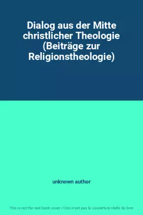 Couverture du produit · Dialog aus der Mitte christlicher Theologie (Beiträge zur Religionstheologie)