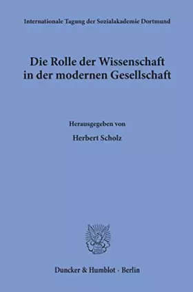 Couverture du produit · Die Rolle Der Wissenschaft in Der Modernen Gesellschaft (Internationale Tagungen Der Sozialakademie Dortmund, 10) (German Editi