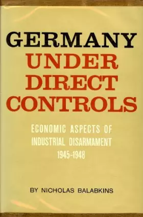 Couverture du produit · Germany Under Direct Controls: Economic Aspects of Industrial Disarmament, 1945-1948