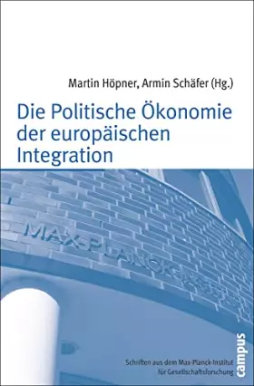 Couverture du produit · Die Politische Ökonomie der europäischen Integration (Schriften aus dem MPI für Gesellschaftsforschung, 61)