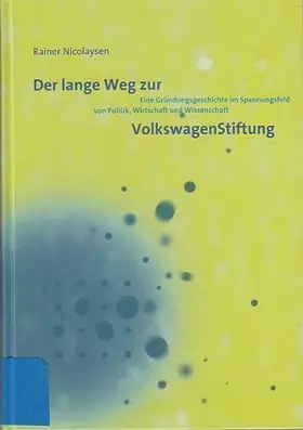 Couverture du produit · Der lange Weg zur VolkswagenStiftung /Impulse geben – Wissen stiften: Eine Gründungsgeschichte im Spannungsfeld von Politik, Wi
