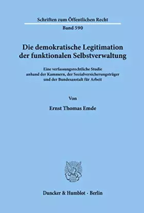 Couverture du produit · Die demokratische Legitimation der funktionalen Selbstverwaltung.: Eine verfassungsrechtliche Studie anhand der Kammern, der So