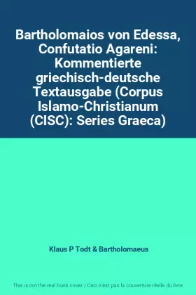 Couverture du produit · Bartholomaios von Edessa, Confutatio Agareni: Kommentierte griechisch-deutsche Textausgabe (Corpus Islamo-Christianum (CISC): S