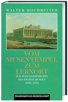 Couverture du produit · Vom Musentempel zum Lernort. Zur Sozialgeschichte deutscher Museen 1800 - 1914