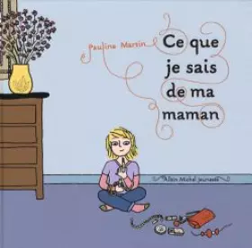 Couverture du produit · Ce que je sais de ma maman