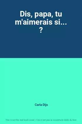 Couverture du produit · Dis, papa, tu m'aimerais si... ?