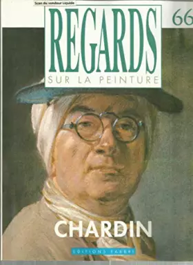 Couverture du produit · Regards sur la Peinture. N? 66, 4?me trimestre 1988. Jean-Baptiste Sim?on CHARDIN, (1699-1779). Contient entre autres La reprod